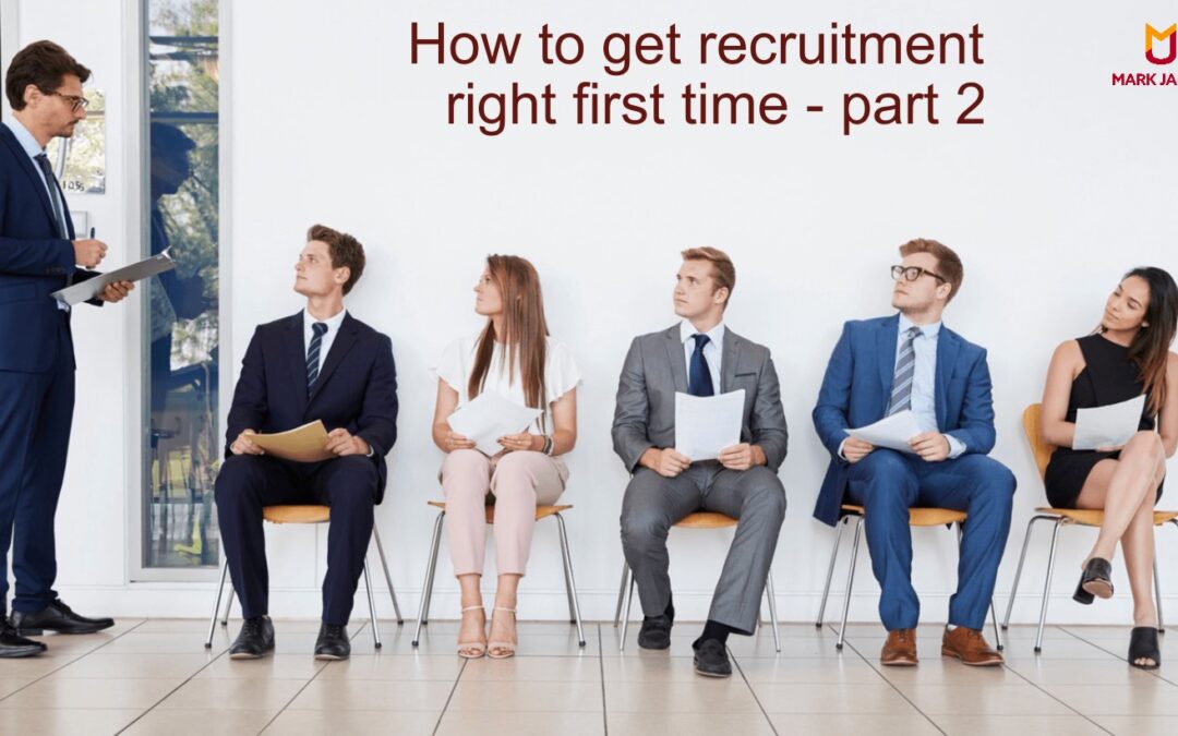 How to get recruitment right first time – part 2