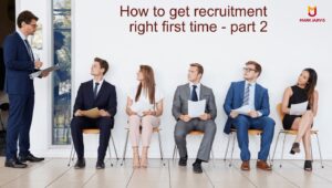 How to get recruitment right first time – part 2