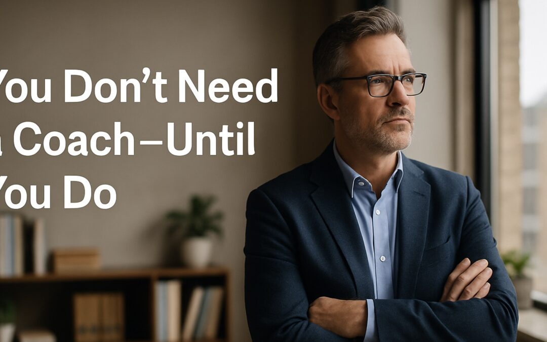 You don’t need a coach until you do